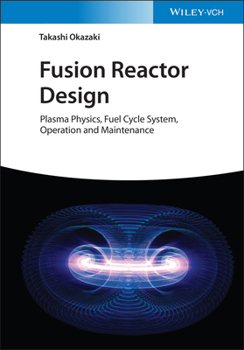 Hardcover Fusion Reactor Design: Plasma Physics, Fuel Cycle System, Operation and Maintenance Book