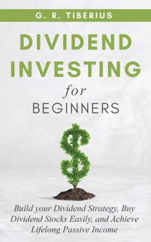 Paperback Dividend Investing for Beginners: Build your Dividend Strategy, Buy Dividend Stocks Easily, and Achieve Lifelong Passive Income Book