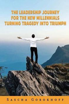 Paperback The Leadership Journey for the New Millennials: Turning Tragedy Into Triumph Book