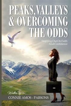 Paperback Peaks, Valleys and Overcoming The Odds: Stepping Out On Faith and Confidence Book