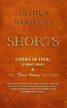 Paperback Arthur Wooten's Shorts: Stroke Of Luck: a short story & The "Dear Henry" Letters Book
