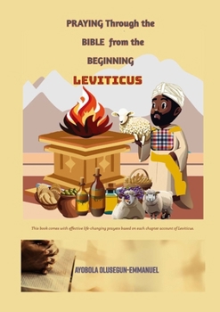 Praying Through the Bible from the Beginning LEVITICUS: Praying Through the Bible from the Beginning Book 3