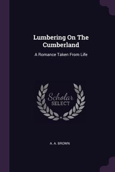 Paperback Lumbering On The Cumberland: A Romance Taken From Life Book
