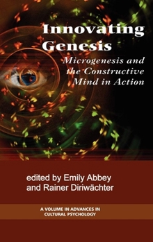 Innovating Genesis: Microgenesis and the Constructive Mind in Action (Advances in Cultural Psychology)