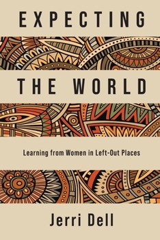 Paperback Expecting the World: Learning from Women in Left-Out Places Book