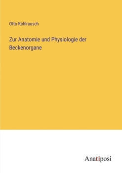 Zur Anatomie und Physiologie der Beckenorgane