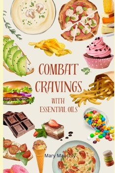Paperback Combat Cravings With Essential Oils: A Simple Guide to Understanding and Healing Emotional Eating Book