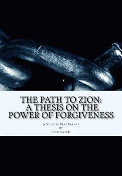 Paperback The Path to Zion: A Thesis on the Power of Forgiveness Book