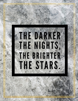 The darker the nights, the brighter the stars.: Marble Design 100 Pages Large Size 8.5" X 11" Inches Gratitude Journal And Productivity Task Book