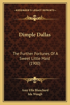 Paperback Dimple Dallas: The Further Fortunes Of A Sweet Little Maid (1900) Book