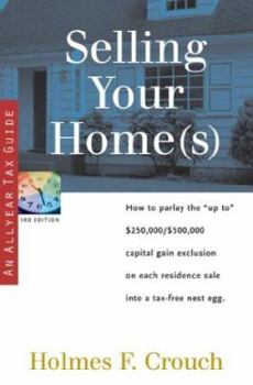 Paperback Selling Your Home(s): How to Parlay the Up to $250,000/$500,000 Capital Gain Exclusion on Each Residence Sale Into a Tax-Free Nest Egg Book