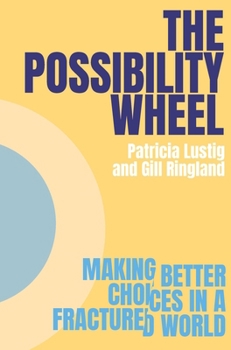 Paperback The Possibility Wheel: Making Better Choices in a Fractured World Book