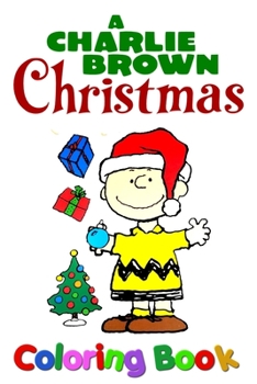 Paperback A Charlie Brown Christmas Coloring Book: peanuts, charlie brown, snoopy, christmas, linus, sledding, ornaments, celebration, winter, presents, gift, p Book