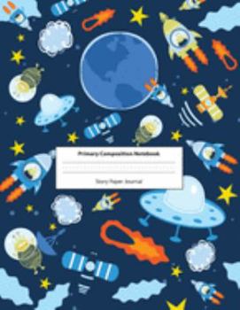 Paperback Primary Composition Notebook Story Paper Journal: Dotted Midline and Picture Space - Grades K-2 School Exercise Book - 100 Story Pages - Cute Space UF Book