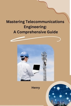 Paperback Mastering Telecommunications Engineering: A Comprehensive Guide Book