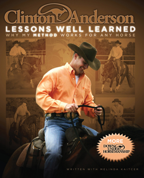 Hardcover Clinton Anderson: Lessons Well Learned: Why My Method Works for Any Horse Book