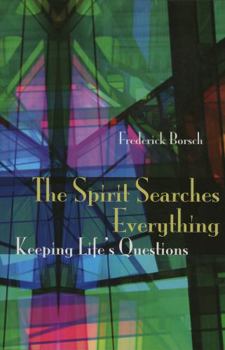 Paperback The Spirit Searches Everything: Keeping Life's Questions Book