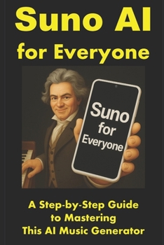 Paperback Suno AI for Everyone: A Step-by-Step Guide to Mastering This AI Music Generator Book