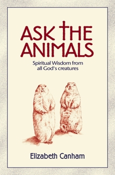 Paperback Ask the Animals: Spiritual Wisdom from All God's Creatures Book