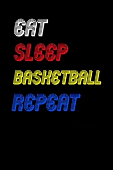 Eat Sleep basketball  Repeat Notebook Fan Sport Gift: Lined Notebook / Journal Gift, 120 Pages, 6x9, Soft Cover, Matte Finish