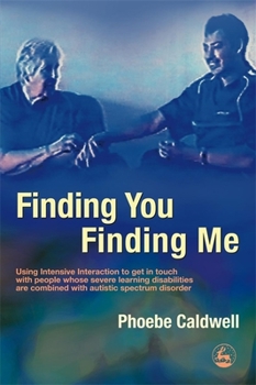 Paperback Finding You Finding Me: Using Intensive Interaction to Get in Touch with People Whose Severe Learning Disabilities Are Combined with Autistic Book