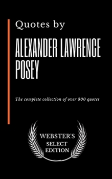 Paperback Quotes by Alexander Lawrence Posey: The complete collection of over 300 quotes Book