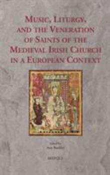 Hardcover Music, Liturgy, and the Veneration of Saints of the Medieval Irish Church in a European Context Book