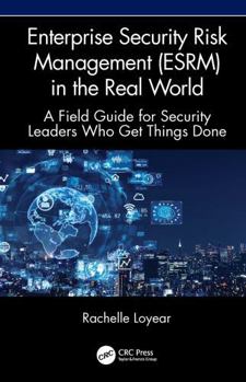 Hardcover Enterprise Security Risk Management (Esrm) in the Real World: A Field Guide for Security Leaders Who Get Things Done Book