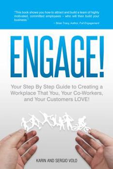 Paperback Engage!: Your Step by Step Guide to Creating a Workplace That You, Your Co-Workers, and Your Customers Love! Book