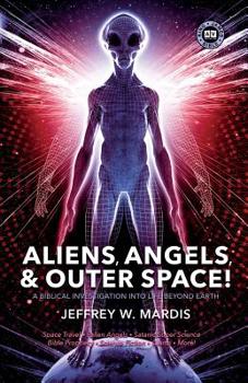 Paperback ALIENS, ANGELS & OUTER SPACE! A Biblical Investigation into Life Beyond Earth Book