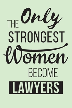 Paperback Only the Strongest Women Become lawyers: Gifts For Lawyers Attorneys Lined Journal Notebook To Write In - lawyer journal gifts for women - favorite co Book