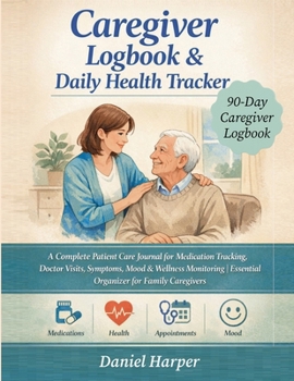 Paperback Caregiver Logbook & Daily Health Tracker -A 90-Day Caregiver Logbook. Book