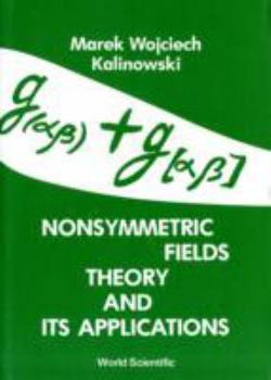Paperback Nonsymmetric Fields Theory and Its Applications Book