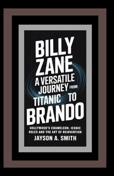 Billy Zane: A Versatile Journey from Titanic to Brando: Hollywood’s Chameleon: Iconic Roles and the Art of Reinvention