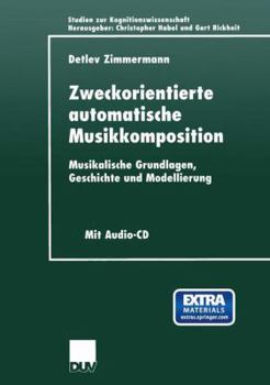 Paperback Zweckorientierte Automatische Musikkomposition: Musikalische Grundlagen, Geschichte Und Modellierung [German] Book