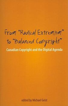 Paperback From "Radical Extremism" to "Balanced Copyright": Canadian Copyright and the Digital Agenda Book