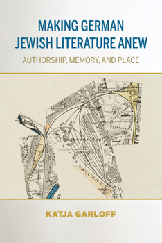 Paperback Making German Jewish Literature Anew: Authorship, Memory, and Place Book