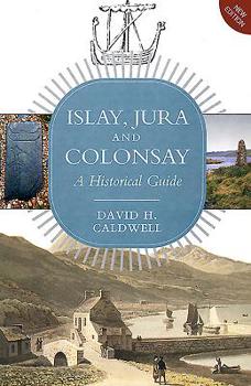 Islay, Jura and Colonsay: A Historical Guide - Book  of the Scottish Historical Guides