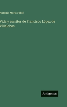 Hardcover Vida y escritos de Francisco López de Villalobos [Spanish] Book