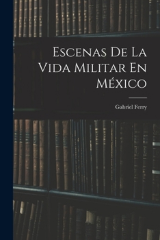 Paperback Escenas De La Vida Militar En México [Spanish] Book