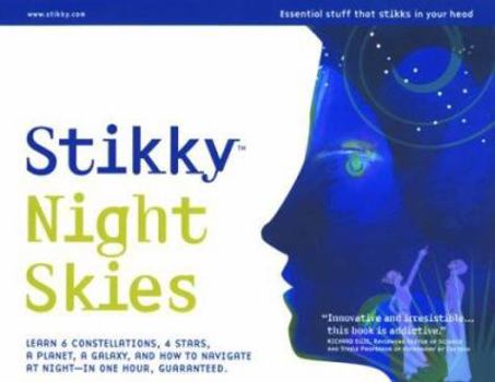 Paperback Stikky Night Skies: Learn 6 Constellations, 4 Stars, a Planet, a Galaxy, and How to Navigate at Night--In One Hour, Guaranteed. Book
