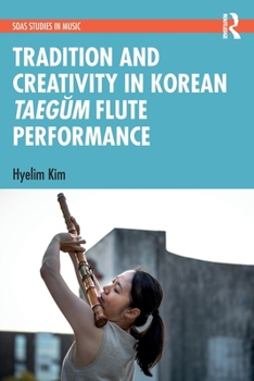 Paperback Tradition and Creativity in Korean Taegŭm Flute Performance Book