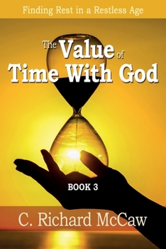 Paperback The Value of TIME with God - BOOK 3: Finding REST in a RESTLESS Age Book