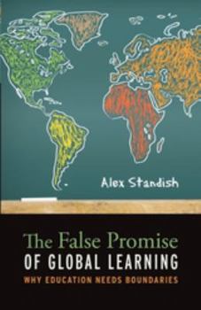 Paperback The False Promise of Global Learning: Why Education Needs Boundaries Book