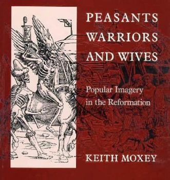 Hardcover Peasants, Warriors, and Wives: Popular Imagery in the Reformation Book