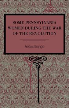 Paperback Some Pennsylvania Women During the War of the Revolution Book