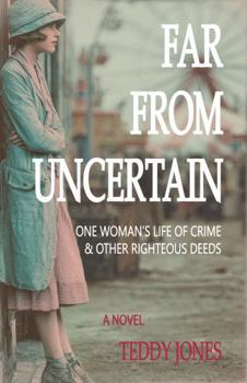 Paperback Far from Uncertain: One Woman's Life of Crime and Other Righteous Deeds Book