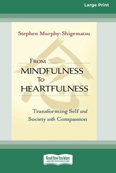 Paperback From Mindfulness to Heartfulness: Transforming Self and Society with Compassion [16 Pt Large Print Edition] Book