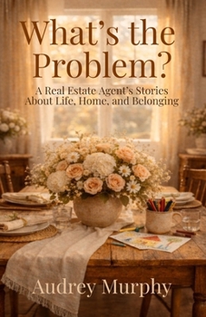 Paperback What's the Problem?: A Real Estate Agent's Stories About Life, Home, and Belonging Book
