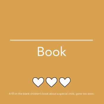 Paperback __________ Book (He): A fill-In-the-blank children's book about a special child, gone too soon. Book